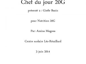 Chef du jour 20 G prsent Gisle Bazin