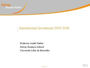 International Investment 2005 2006 Professor Andr Farber Solvay