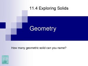 11 4 Exploring Solids Geometry How many geometric