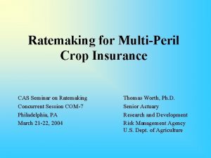 Ratemaking for MultiPeril Crop Insurance CAS Seminar on