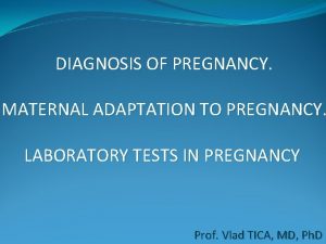 DIAGNOSIS OF PREGNANCY MATERNAL ADAPTATION TO PREGNANCY LABORATORY