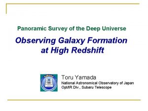 Panoramic Survey of the Deep Universe Observing Galaxy