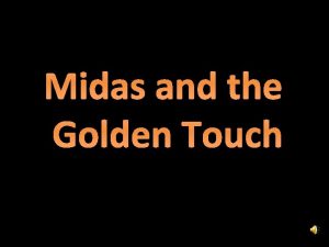 Midas and the Golden Touch Many years ago
