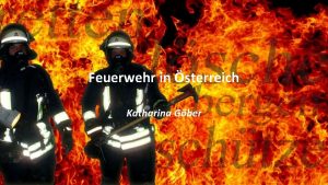 Feuerwehr in sterreich Katharina Gber Was ist die