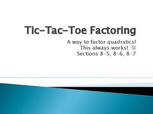 TicTacToe Factoring A way to factor quadratics This