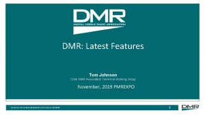 DMR Latest Features Tom Johnson Chair DMR Association