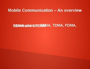 Mobile Communication An overview Introduction to SDMA TDMA