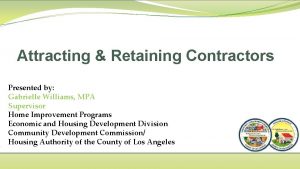 Attracting Retaining Contractors Presented by Gabrielle Williams MPA