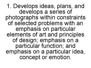 1 Develops ideas plans and develops a series