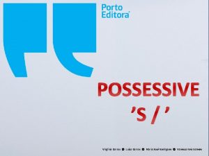 POSSESSIVE S Virgnia Barros Lusa Barros Maria Jos