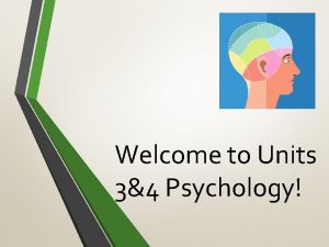 Welcome to Units 34 Psychology What is Psychology
