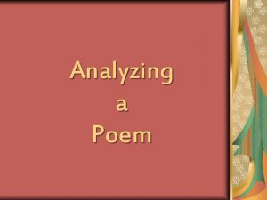 Analyzing a Poem Choose wisely Not too long