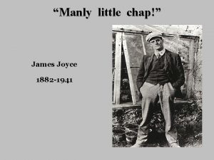 Manly little chap James Joyce 1882 1941 Manly