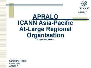 APRALO ICANN AsiaPacific AtLarge Regional Organisation An Overview