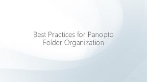 Best Practices for Panopto Folder Organization Recommended TopLevel