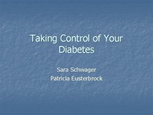 Taking Control of Your Diabetes Sara Schwager Patricia
