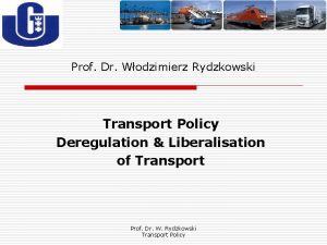 Prof Dr Wodzimierz Rydzkowski Transport Policy Deregulation Liberalisation