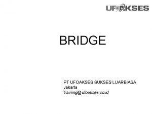 BRIDGE PT UFOAKSES SUKSES LUARBIASA Jakarta trainingufoakses co