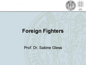 Foreign Fighters Prof Dr Sabine Gless Sabine Gless