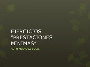 EJERCICIOS PRESTACIONES MINIMAS RUTH MELNDEZ SOLIS EJERICIO 1