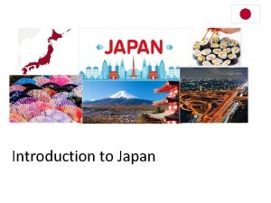Introduction to Japan JAPAN Island country also known