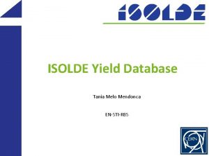 ISOLDE Yield Database Tania Melo Mendonca ENSTIRBS Motivation
