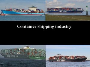 Container shipping industry Introduction to Shipping Industry the