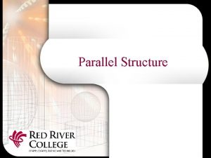 Parallel Structure What is Parallel Structure Parallel structure
