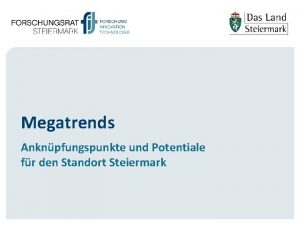 Megatrends Anknpfungspunkte und Potentiale fr den Standort Steiermark