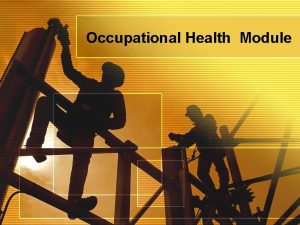 Occupational Health Module Occupational Hygiene Occupational Hygiene objectives