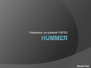 Prezentace pro pedmt Y 36 TED HUMMER Minak