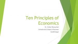 Ten Principles of Economics Dr Kishor Bhanushali Unitedworld