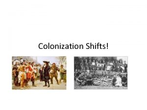 Colonization Shifts What is colonization Where was it