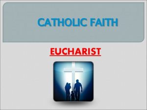 CATHOLIC FAITH EUCHARIST WHAT IS FAITH FAITH IS