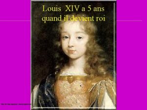 Louis XIV a 5 ans quand il devient