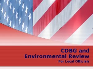 CDBG and Environmental Review For Local Officials 1