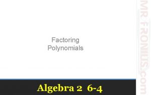 Factoring Polynomials Algebra 2 6 4 Before factoring