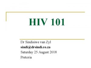 HIV 101 Dr Sindisiwe van Zyl sindidrsindi co