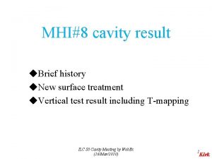 MHI8 cavity result u Brief history u New