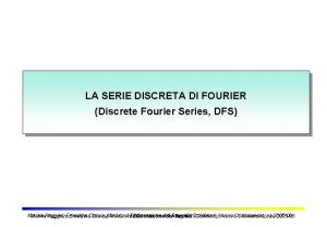 LA SERIE DISCRETA DI FOURIER Discrete Fourier Series