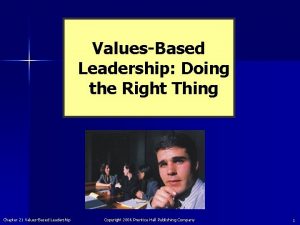 ValuesBased Leadership Doing the Right Thing Chapter 21