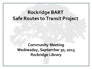 Rockridge BART Safe Routes to Transit Project Community