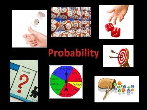 Probability Probability How likely something is to happen