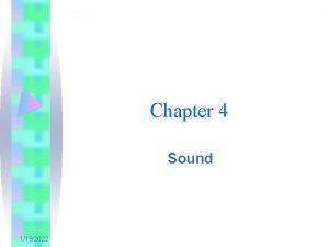 Chapter 4 Sound 1192022 Overview Introduction to sound