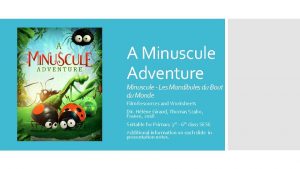 A Minuscule Adventure Minuscule Les Mandibules du Bout