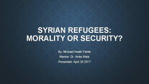 SYRIAN REFUGEES MORALITY OR SECURITY By Michael Heath