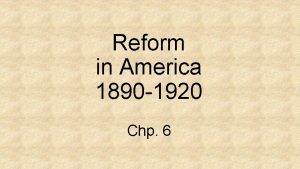 Reform in America 1890 1920 Chp 6 Populists