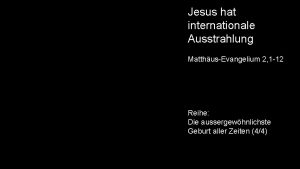 Jesus hat internationale Ausstrahlung MatthusEvangelium 2 1 12