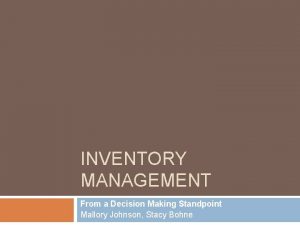 INVENTORY MANAGEMENT From a Decision Making Standpoint Mallory