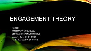 ENGAGEMENT THEORY Names Winston Gray CH 20139232 Stacey